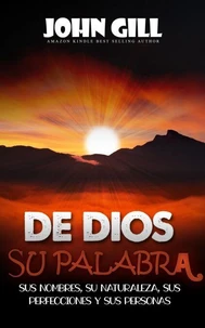 De Dios, su palabra, sus nombres, su naturaleza, sus perfecciones y sus personas
