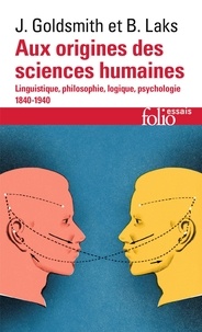 John Goldsmith et Bernard Laks - Aux origines des sciences humaines.