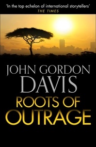 John Gordon Davis - Roots of Outrage.