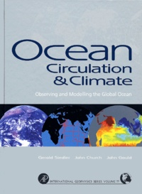 John Gould et Gerold Siedler - Ocean Circulation & Climate. Observing And Modelling The Global Ocean.