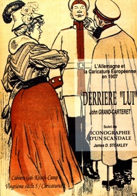 John Grand-Carteret et James Steakley - Derrière "lui" - L'homosexualité en Allemagne - Suivi de Iconographie d'un scandale.