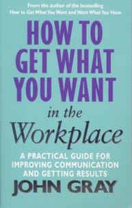 John Gray - How To Get What You Want In The Workplace.