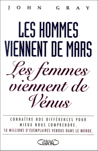 John Gray - Les Hommes Viennent De Mars, Les Femmes Viennent De Venus. Connaitre Nos Differences Pour Mieux Nous Comprendre, Nouvelle Edition.