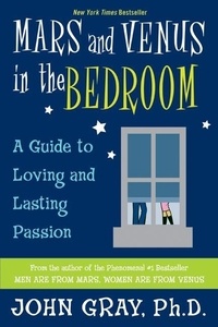 John Gray - Mars and Venus in the Bedroom - Guide to Lasting Romance and Passion, A.