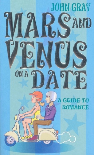 John Gray - Mars And Venus On A Date - A Guide to Romance.
