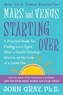 John Gray - Mars and Venus Starting Over - A Practical Guide for Finding Love Again After a Painful Breakup, Divorce, or the Loss of a Loved One.