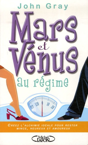 John Gray - Mars et Vénus au régime - Créez l'alchimie idéale pour rester mince, heureux et amoureux.