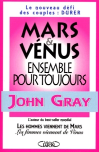 John Gray - Mars Et Venus Ensemble Pour Toujours. Un Nouveau Defi Pour Le Couple : Durer.