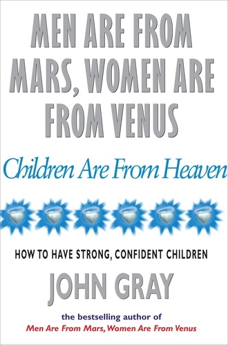 John Gray - Men Are From Mars, Women Are From Venus And Children Are From Heaven.