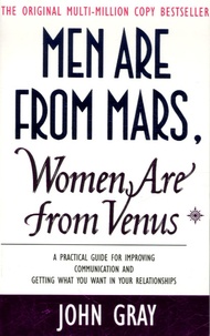 John Gray - Men Are From Mars, Women Are From Venus. A Practical Guide For Improving Communication And Getting What You Want In Your Relationships.