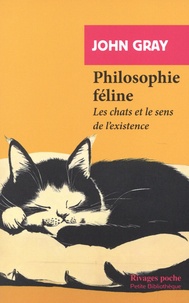 John Gray - Philosophie féline - Les chats et le sens de l'existence.