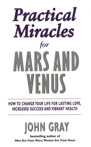 John Gray - Practical Miracles For Mars And Venus.