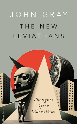John Gray - The New Leviathans - Thoughts After Liberalism.