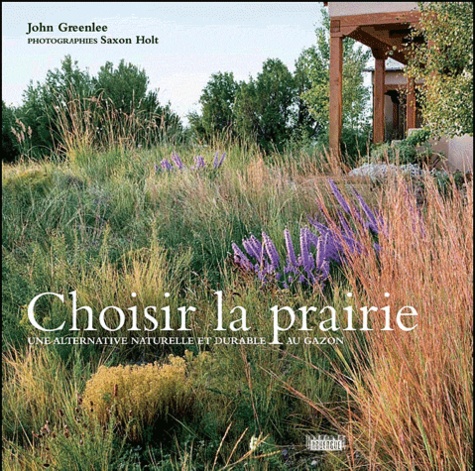 John Greenlee - Choisir la prairie - Une alternative naturelle et durable au gazon.
