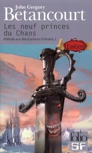 John-Gregory Betancourt - Prélude aux Neuf Princes d'Ambre Tome 1 : Les Neufs Princes du Chaos.