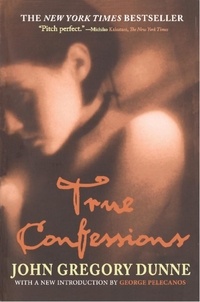 John Gregory Dunne et George P. Pelecanos - True Confessions - A Novel.