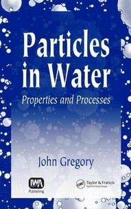 John Gregory - Particles in water : properties and separation methods.