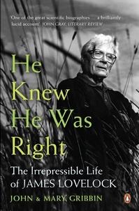 John Gribbin - He Knew He Was Right - The Irrepressible Life of James Lovelock.