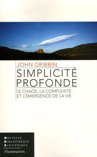 John Gribbin - Simplicité profonde - Le chaos, la complexité et l'émergence de la vie.