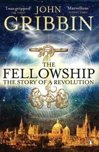 John Gribbin - The Fellowship - The Story of a Revolution.