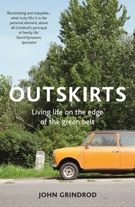 John Grindrod - Outskirts - Living Life on the Edge of the Green Belt.