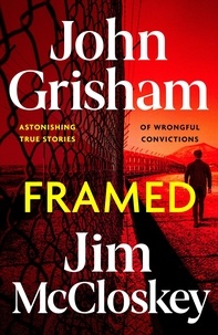 John Grisham et Jim McCloskey - FRAMED - Astonishing True Stories of Wrongful Convictions.