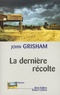 John Grisham - La dernière récolte.