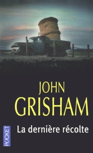 John Grisham - La dernière récolte.