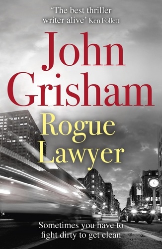 Rogue Lawyer. The breakneck and gripping legal thriller from the international bestselling author of suspense