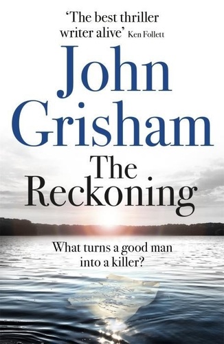 The Reckoning. the electrifying new novel from bestseller John Grisham