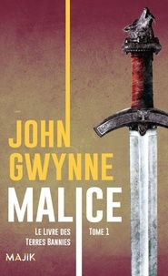 John Gwynne - Le livre des Terres Bannies Tome 1 : Malice.
