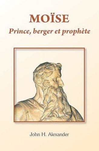 John H. Alexander - Moïse prince, berger et prophète.