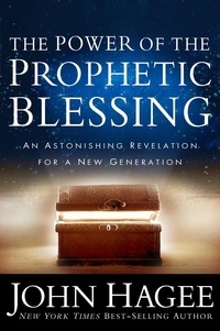 John Hagee - The Power of the Prophetic Blessing - An Astonishing Revelation for a New Generation.