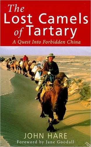 The Lost Camels Of Tartary. A Quest into Forbidden China