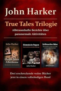 True Tales Trilogie: Albtraumhafte Berichte über paranormale Aktivitäten