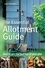 The Essential Allotment Guide. How to Get the Best out of Your Plot