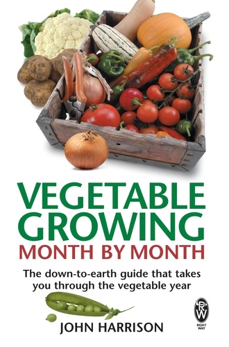 Vegetable Growing Month-by-Month. The down-to-earth guide that takes you through the vegetable year