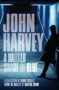 John Harvey - A Darker Shade of Blue.