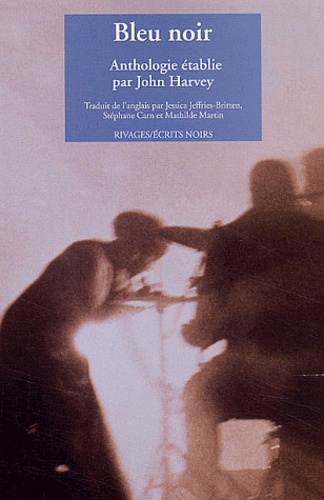 John Harvey et  Collectif - Bleu Noir. Anthologie.