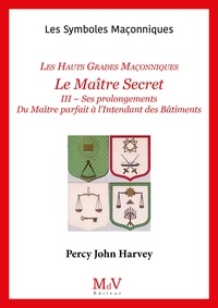John Harvey Percy - Le maitre secret - Tome 3, Ses prolongements. Du maître parfait à l'intendant des bâtiments.