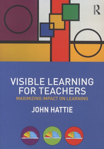 John Hattie - Visible Learning for Teachers - Maximizing Impact on Learning.