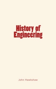 John Hawkshaw et R. Henry Thurston - History of Engineering.