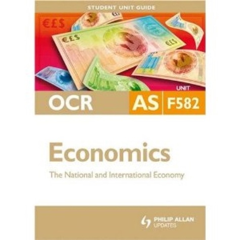 OCR Economics AS Student Unit Guides: Unit F582 New Edition The National and International Economy