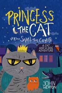  John Heaton - Princess the Cat versus Snarl the Coyote: A Cat and Dog Adventure - Princess the Cat, #1.