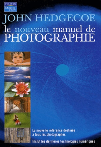 John Hedgecoe - Le nouveau manuel du photographe.