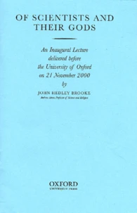 Of Scientists And Their Gods. An Inaugural Lecture Delivered Before The University Of Oxford On 21 November 2000