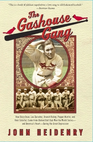 The Gashouse Gang. How Dizzy Dean, Leo Durocher, Branch Rickey, Pepper Martin, and Their Colorful, Come-from-Behind Ball Club Won the World Series-and America’s Heart-During the Great Depression