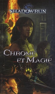 John Helfers - Shadowrun Tome 1 : Chrome & Magie - Un recueil de nouvelles dans l'univers de Shadowrun.