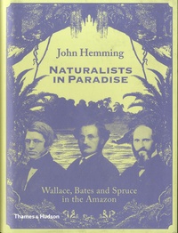 John Hemming - Naturalists in Paradise - Wallace, Bates and Spruce in the Amazon.