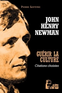 John Henry Newman - Guérir la culture - Citations choisies.
